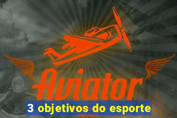 3 objetivos do esporte